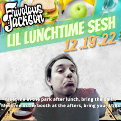 Lil Lunchtime Sesh 12-19-22