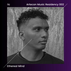 Ethereal Mind - Artecan Music Residency Episodio 002