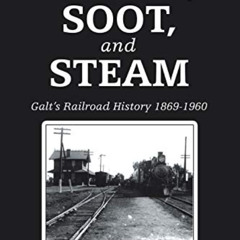 [FREE] EPUB 📂 Smoke, Soot, and Steam: Galt’s Railroad History 1869-1960 by  Michael
