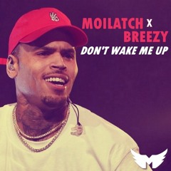 Chris Brown - Don't Wake Me Up (Moilatch Remix)