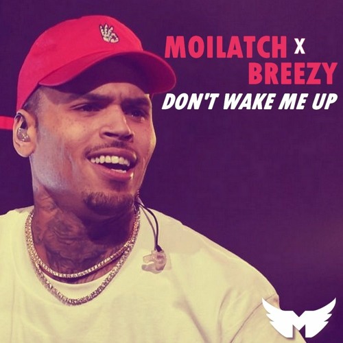 Stream Chris Brown - Don't Wake Me Up (Moilatch Remix) by 🕊️Moilatch🕊️ |  Listen online for free on SoundCloud