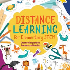 [READ] Distance Learning for Elementary STEM: Creative Projects for Teachers and Families