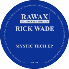 RMCE020 - Rick Wade - Mystic Tech EP (RAWAX MOTOR CITY EDITION)