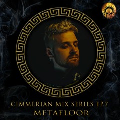 Cimmerian Mix Series EP.7 - Metafloor