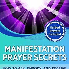 GET PDF EBOOK EPUB KINDLE Manifestation Prayer Secrets: How to Ask, Embody, and Receive (Heart-Based