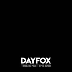 DayFox - This Is Not The End (Free Download)