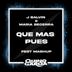 Qué Mas Pues (Quino Garcia Fest Mashup 126bpm) J Balvin, Maria Becerra // FREE DOWNLOAD