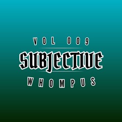 It's SUBJECTIVE VOL009 - WHOMPUS