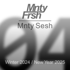 Mnty Sesh 04 — Winter 2024 / New Year 2025