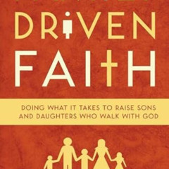 [GET] KINDLE 💛 Family Driven Faith: Doing What It Takes to Raise Sons and Daughters