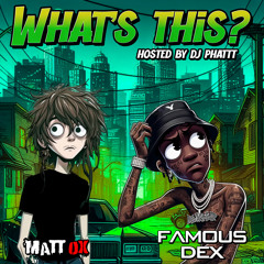 Mattox & Famous Dex - What’s this? [@DJPHATTT EXCLUSIVE ]