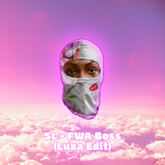 SL - FWA Boss (Luxa Edit) [FREE DL]