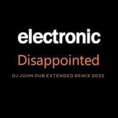 Electronic – Disappointed (DJ JOHN Dub Extended Remix 2025)