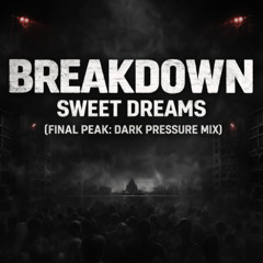 Breakdown Sweet Dreams (Final Peak)