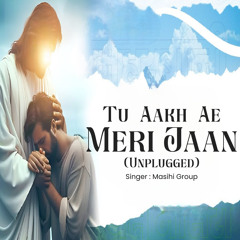 Tu Aakh Ae Meri Jaan - Unplugged