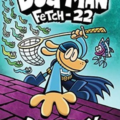 Read KINDLE PDF EBOOK EPUB Dog Man: Fetch-22: A Graphic Novel (Dog Man #8): From the