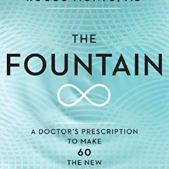 Read PDF ✔️ The Fountain: A Doctor's Prescription to Make 60 the New 30 by  Dr. Rocco