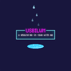 U Should Be In Love With Me