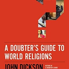 [GET] EPUB KINDLE PDF EBOOK A Doubter's Guide to World Religions: A Fair and Friendly
