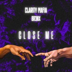 Clarity Mafia & BR3NX - Close Me
