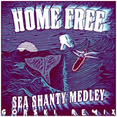 Sea Shanty Medley / Wellerman (GORSKI Remix) - Home Free