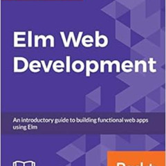 ACCESS EBOOK 📌 Elm Web Development: An introductory guide to building functional web