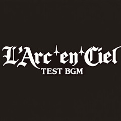 L'Arc-en-Ciel x 1分でartist- BGM TEST音源#02
