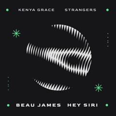 Kenya Grace - Strangers (Beau James X HEY SIRI Remix)