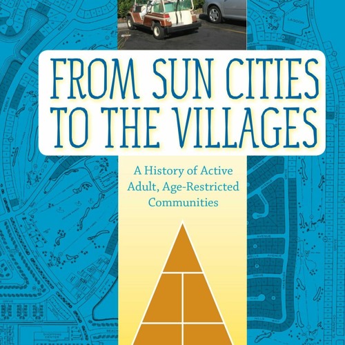 ⚡PDF⚡ READ ⚡PDF⚡  From Sun Cities to The Villages: A History of Active Adul