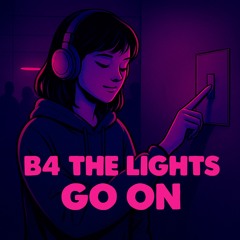 B4 the lights go on