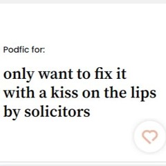 “only want to fix it with a kiss on the lips” by solicitors