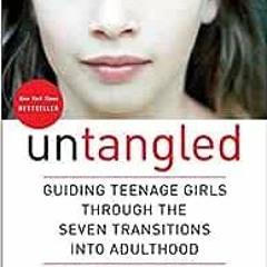❤️ Download Untangled: Guiding Teenage Girls Through the Seven Transitions into Adulthood by Lis