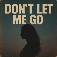 DONT LET ME GO
