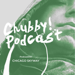 Chubby! Podcast091 - Chicago Skyway