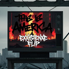 THIS IS AMERICA EXXISTENXE FLIP (FREE DL)
