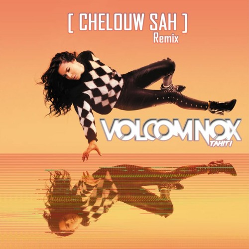CHELOUW SAH [ VolcomNoxTahiti Remix ] 2023
