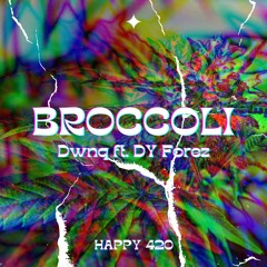 Dwnq - BROCCOLI w/ DY Forez
