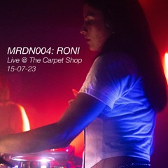 MRDN004: RONI [Live @ The Carpet Shop 15.07.23]
