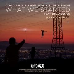 Don Diablo & Steve Aoki X Lush & Simon - What We Started ft. BullySongs ( Sarrix Remix )