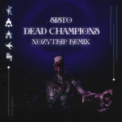 SISTO - DEAD CHAMPIONS (NOZYTRIP REMIX)