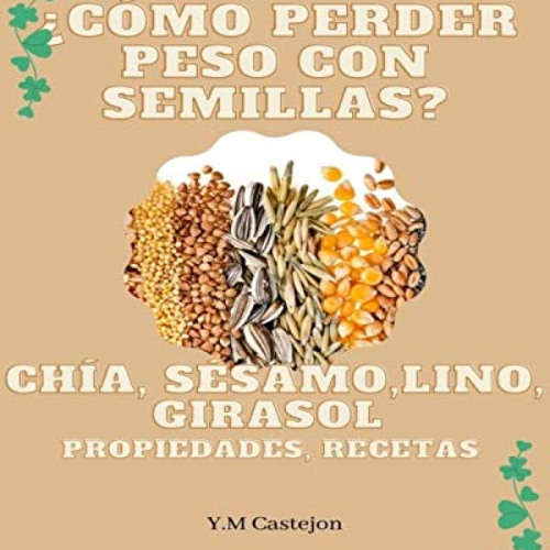 [Download] PDF 💗 ¿Cómo perder peso con semillas?: chia, sesamo, lino, girasol, propi