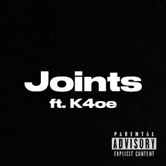 Joints ft. K4oe