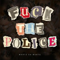 Fuck the police - Martz Da Marte