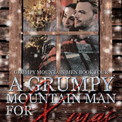[Read] PDF 💛 A Grumpy Mountain Man for Xmas (Grumpy Mountain Men Book 4) by  K.L.  R