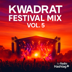 KWADRAT – Festival Mix Vol. 5 - Radio Hashtag+ In The Mix