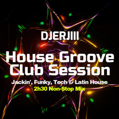 House Groove Club Session | Jackin', Funky, Tech & Latin House | 2h30 Non-Stop Mix