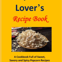 DOWNLOAD PDF 📕 Popcorn Lover's Recipe Book: A Cookbook Full of Sweet, Savory and Spi