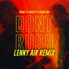 FREE DOWNLOAD Young T, Bugsey Feat. Headie One - Don't Rush (Lenny Air Remix)