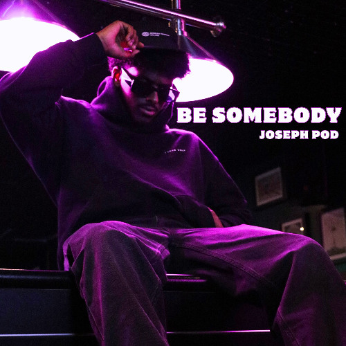 Joseph Pod - BE SOMEBODY