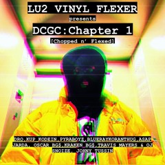 DCGC - Chapter 1 LU2 VINYl FLEXER [Chopped n' Flexed]